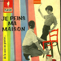 JE PEINS MA MAISON - DE LA CAVE AU GRENIER... - MARABOUT FLASH - 1959 - Enciclopedie