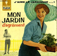 MON JARDIN D'AGREMENT - J'AIME LE JARDINAGE...1 - MARABOUT FLASH - 1959 - Enciclopedie