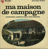 LOUER - ACHETER - TRANSFORMER - MA MAISON DE CAMPAGNE - MARABOUT FLASH - 1965 - Enciclopedie