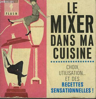 DES RECETTES SANSATIONNELLES! LE MIXER DANS MA CUISINE - MARABOUT FLASH - 1964 - Enciclopedie