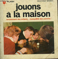 AMUSEMENT DES ENFANTS, TRANQUILLITE DES PARENTS! JOUONS A LA MAISON - MARABOUT FLASH - 1962 - Enciclopedie