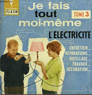 DES PRISES DE COURANT A L'ANGRANDISSEMENT PHOTOGRAPHIQUE... JE FAIS TOUT MOI-MEME! - TOME III - MARABOUT FLASH - 1962 - Enciclopedie