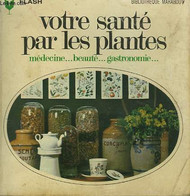 MEDECINE... BEAUE... GASTRONOMIE... VOTRE SANTE PAR LES PLANTES - MARABOUT FLASH - 1961 - Enciclopedie