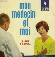 JE L'AIDE A M'AIDER... MON MEDECIN ET MOI - MARABOUT FLASH - 1960 - Enciclopedie