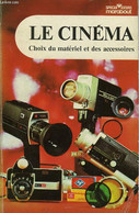 LE CINEMA - CHOIX DU MATERIEL ET DES ACCESSOIRES - MARABOUT - 1973 - Film/Televisie