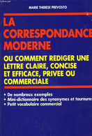 LA CORRESPONDANCE MODERNE, OU COMMENT REDIGER UNE LETTRE CLAIRE, CONCISE ET EFFICACE, PRIVEE OU COMMERCIALE - PREVOSTO M - Buchhaltung/Verwaltung