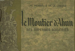 Une Merveille De La Creuse. Le Moutier D'Ahun, Ses Superbes Boiseries - COLLECTIF - 0 - Limousin