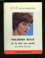 Toujours Belle De La Tete Aux Pieds - CHAVANE Alice - 1958 - Bücher