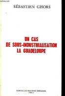 Un Cas De Sous-industrialisation. La Guadeloupe. - GISORS Sébastien - 1981 - Outre-Mer