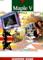 MAPLE V, LEARNING GUIDE - HEAL K. M., HANSEN M. L., RICKARD K. M. - 1998 - Informatique