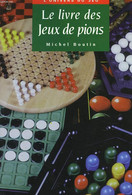 LE LIVRE DES JEUX DE PIONS - BOUTIN MICHEL - 1999 - Juegos De Sociedad