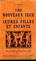 150 NOUVEAUX JEUX POUR JEUNES FILLES ET ENFANTS - BRUEL C. - 1928 - Juegos De Sociedad