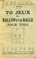 70 JEUX DE BALLON ET DE BALLE POUR TOUS - BRUEL C. - 1927 - Palour Games