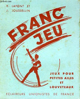 FRANC-JEU, JEUX POUR PETITES AILES ET LOUVETEAUX - LAFONT R., JOUSSELIN J. - 1942 - Jeux De Société