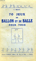 70 JEUX DE BALLON ET DE BALLE POUR TOUS - BRUEL C. - 0 - Palour Games