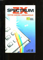 ZX-SPECTRUM. VOTRE MICRO ORDINATEUR. - SERGE POUTS LAJUS. - 984 - Informatique