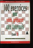 100 EXERCICES POUR VOUS PREPARER AUX TOURNOIS. TOME 3. - NICOLAS GIFFARD ET JACQUES ELBILIA. - 1 - Palour Games