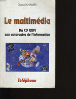 LE MULTIMEDIA. DU CD-ROM AUX AUTOROUTES DE L'INFORMATION. - DJAMEL KHAMES. - 994 - Informatique