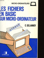 LES FICHIERS EN BASIC... SUR MIRCO-ORDINATEUR - DELANNOY CLAUDE - 1983 - Informática