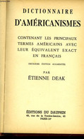 DICTIONNAIRE D'AMERICANISMES CONTENANT LES PRINCIPAUX TERMES AMERICAINS AVEC LEUR EQUIVALENT EXACT EN FRANCAIS - DEAK ET - Wörterbücher