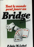 TOUT LE MONDE PEUT JOUER AU BRIDGE - LEBEL MICHEL - JAÏS PIERRE - 1982 - Juegos De Sociedad