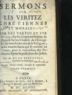 Sermons Sur Les Verites Chretiennes Et Morales, Sur Les Vertus Et Sur Les Vices. Seconde Edition Revueuë, Corrigée & Aug - Jusque 1700