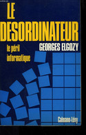 LE DESORDINATEUR. LE PERIL DE L'INFORMATIQUE. - ELGOZY GEORGES. - 972 - Informatique