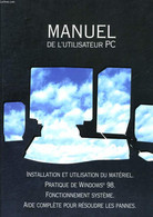 MANUEL DE L'UTILISATEUR PC - INSTALLATION ET UTILISATION DU MATERIEL - PRATIQUE DE WINDOWS 98 - FONCTIONNEMENT SYSTEME - - Informatique