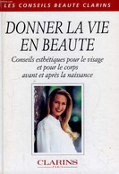 Donner La Vie En Beauté. Conseils Esthétiques Pour Le Visage Et Pour Le Corps Avant Et Après Le Naissance. - COLLECTIF - - Livres