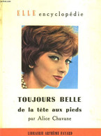 TOUJOURS BELLE DE LA TETE AUX PIEDS. COLLECTION : ELLE ENCYCLOPEDIE N° 6 - CHAVANE ALICE. - 959 - Bücher