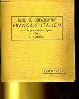 GUIDE DE CONVERSATION FRANCAIS-ITALIEN. AVEC LA PRONONCIATION FIGUREE - P. ROUEDE - 1950 - Wörterbücher