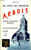 Arbois. Au Pays De Pasteur. Centre Touristique Régional. Ses Vins Renommés, Gloire Au Jura. - COLLECTIF - 0 - Franche-Comté