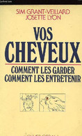 VOS CHEVEUX : COMMENT LES GARDER - COMMENT LES ENTRETENIR - SIM GRANT - VEILLARD - JOSETTE LYON - 1981 - Livres