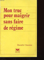 MON TRUC POUR MAIGRIR SANS FAIRE DE REGIME - DANIELLE CHEVALIER - 1985 - Livres