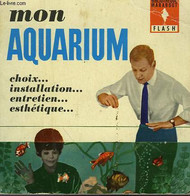 CHOIX INSTALLATION ENTRETIEN ESTHETIQUE - MON AQUARIUM - MARABOUT FLASH - 1963 - Encyclopédies