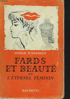 FARDS ET BEAUTE OU L'ETERNEL FEMININ - GISELE D'ASSAILLY - 1958 - Bücher