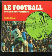 Le Football, Tactique Et Perfectionnement - BRAUN Didier - 1977 - Boeken