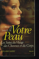 BEAUTE ET SANTE DE VOTRE PEAU. LES SOINS DU VISAGE, DES CHEVEUX ET DU CORPS. - GUYLAINE GUIDEZ - 1983 - Boeken