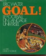 GOAL! LE FOOTBALL UN LANGAGE UNIVERSEL. - WALTER ERIC - 1974 - Boeken