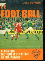 LE FOOT BALL. TECHNIQUE. TACTIQUE ET STRATEGIE ENTRAINEMENT. - JEAN DUFOURT - 1976 - Boeken