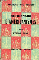 DICTIONNAIRE D'AMERICANISMES (AMERICAN INTO FRENCH) - DEAK ETIENNE - 1957 - Dictionaries, Thesauri