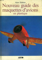 NOUVEAU GUIDE DES MAQUETTES D'AVIONS EN PLASTIQUE - PELLETIER ALAIN - 1985 - Modellbau