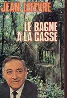 LE BAGNE A AL CASSE. - LEFEVRE JEAN - 1981 - Outre-Mer