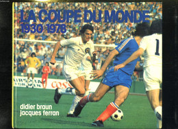 HISTOIRE DE LA COUPE DU MONDE DE 1930 A 1978. - FERRAN JACQUES ET BRAUN DIDIER. - 1976 - Boeken