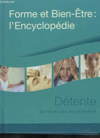 Forme Et Bien-Être : L'Encyclopédie : Détente. Se Relaxer Pour Plus De Sérénité. - COLLECTIF - 2005 - Boeken