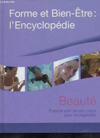 Forme Et Bien-Être : L'Encyclopédie : Beauté. Prendre Soin De Son Corps Pour Se Régénérer - COLLECTIF - 2005 - Livres