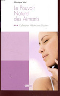 LE POUVOIR NATUREL DES AIMANTS / COLLECTION MEDECINES DOUCES. - VIAL MONIQUE - 2007 - Boeken