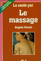 LA SANTE PAR LE MASSAGE. - STACKE BRIGITTE - 1985 - Bücher