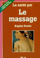 LA SANTE PAR LE MASSAGE. - STACKE BRIGITTE - 1985 - Boeken