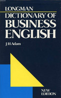LONGMAN DICTIONARY OF BUSINESS ENGLISH - ADAM J. H. - 1989 - Dictionnaires, Thésaurus
